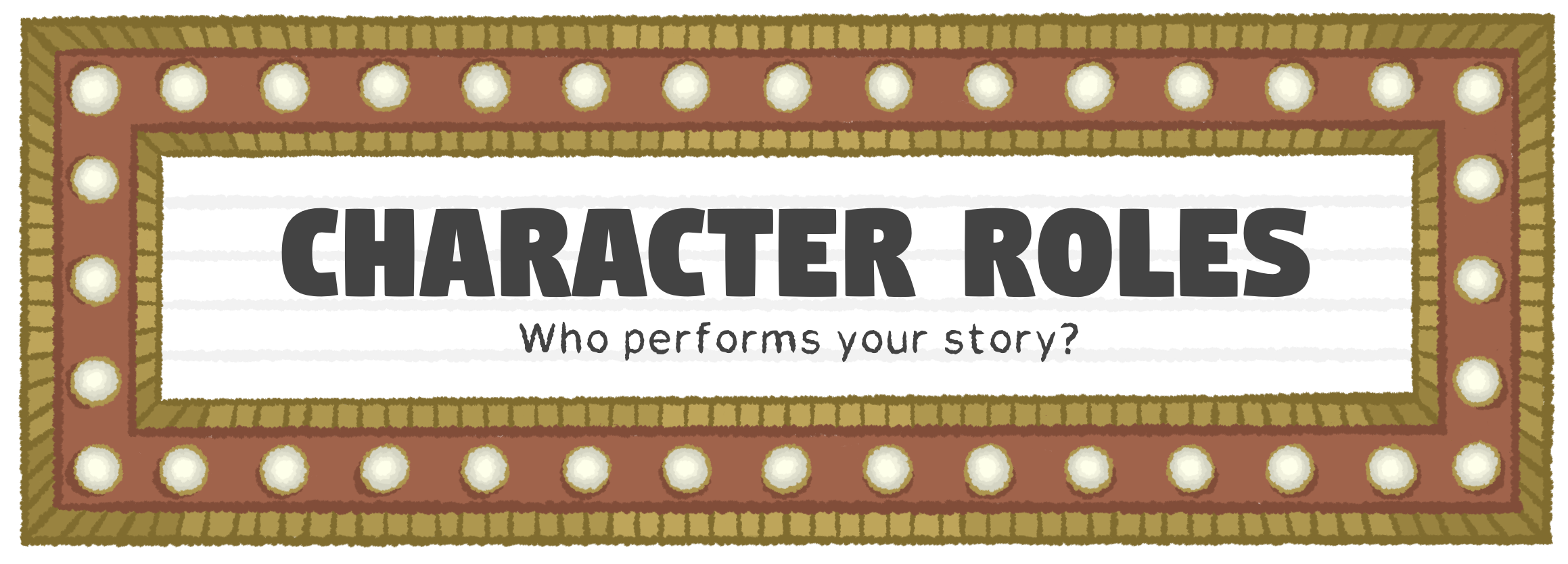 Character Roles: Who performs your story?